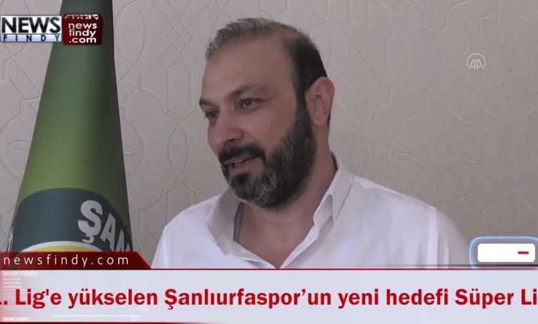 Das neue Ziel des in die 1. Liga aufgestiegenen Şanlıurfaspor ist die Super League Das neue Ziel des in die 1. Liga aufgestiegenen Şanlıurfaspor ist die Super League
