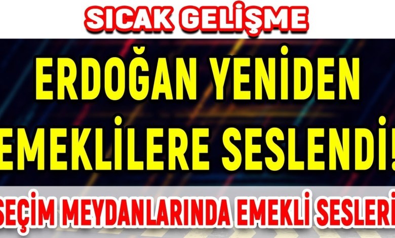Καυτές εξελίξεις: Ο Ερντογάν απευθύνεται ξανά στους συνταξιούχους στις εκλογικές αγορές Καυτές εξελίξεις: Ο Ερντογάν απευθύνεται ξανά στους συνταξιούχους στις εκλογικές αγορές