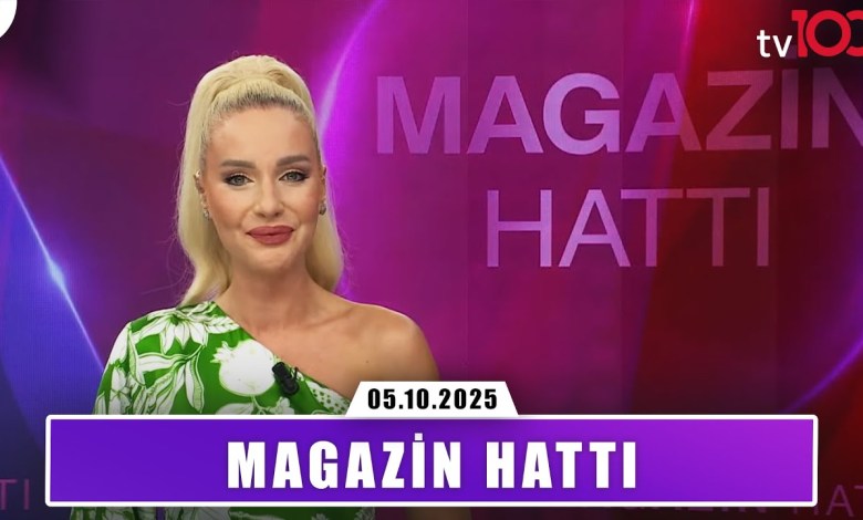 Magazin Hattı l 5 Ekim 2025 Magazin Hattı l 5 Ekim 2025