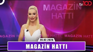 Magazin Hattı | 28 Şubat 2026 Magazin Hattı | 28 Şubat 2026