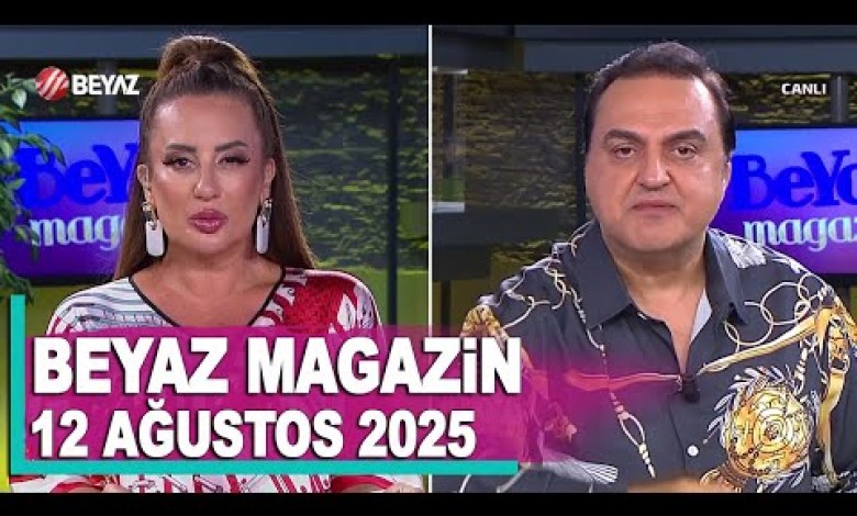 Beyaz Magazin 12 Ağustos 2025 Beyaz Magazin 12 Ağustos 2025