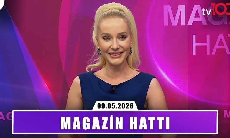 Magazin Hattı | 9 Mayıs 2026 Magazin Hattı | 9 Mayıs 2026