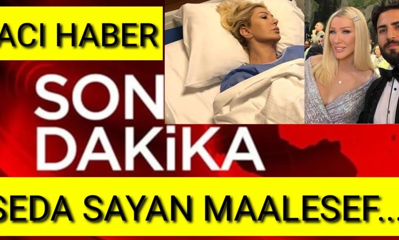 SEDA SAYAN’DAN KÖTÜ HABER SON DAKİKA SEDA SAYAN’DAN KÖTÜ HABER SON DAKİKA