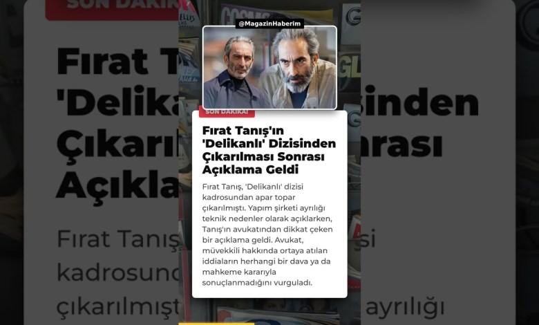 Fırat Tanış’ın ‘Delikanlı’ Dizisinden Çıkarılması Sonrası Açıklama Geldi Fırat Tanış’ın ‘Delikanlı’ Dizisinden Çıkarılması Sonrası Açıklama Geldi