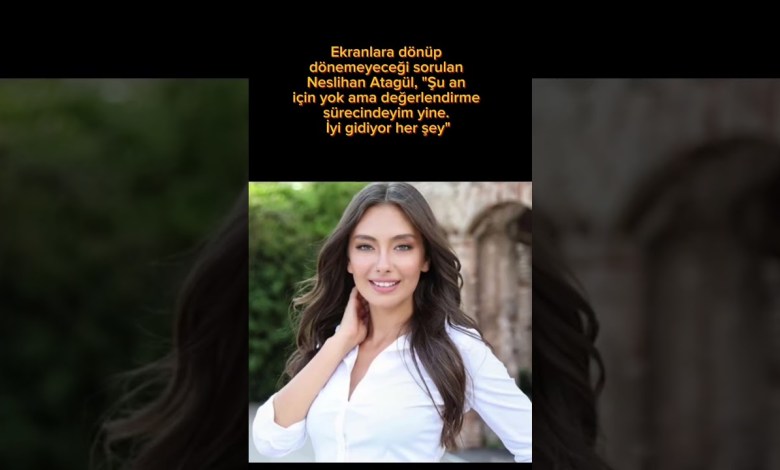 Neslihan Atagül, Ekranlara Dönüp Dönemeyeceği Sorusuna Ne Dedi? #neslihanatagül #magazin Neslihan Atagül, Ekranlara Dönüp Dönemeyeceği Sorusuna Ne Dedi? #neslihanatagül #magazin