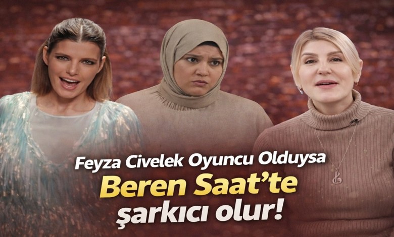 Feyza Civelek Oyuncu Olduysa; Beren Saat’te şarkıcı olur! Feyza Civelek Oyuncu Olduysa; Beren Saat’te şarkıcı olur!