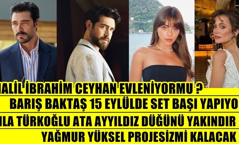 GÜNCEL MAGAZİN HABERLERİ HALİL İBRAHİM CEYHAN SILA TÜRKOĞLU BARIŞ BAKTAŞ YAĞMUR YÜKSEL GÜNCEL MAGAZİN HABERLERİ HALİL İBRAHİM CEYHAN SILA TÜRKOĞLU BARIŞ BAKTAŞ YAĞMUR YÜKSEL