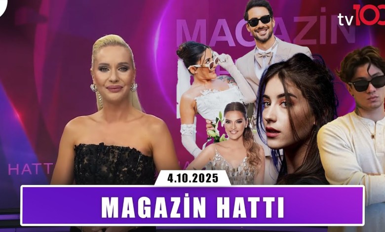 Magazin Hattı | 4 Ekim 2025 Magazin Hattı | 4 Ekim 2025