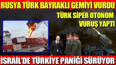 RUSYA TÜRK BAYRAKLI GEMİYİ VURDU | TÜRK SİPER OTONOM VURUŞ YAPTI | İSRAİL’DE TÜRKİYE PANİĞİ SÜRÜYOR RUSYA TÜRK BAYRAKLI GEMİYİ VURDU | TÜRK SİPER OTONOM VURUŞ YAPTI | İSRAİL’DE TÜRKİYE PANİĞİ SÜRÜYOR