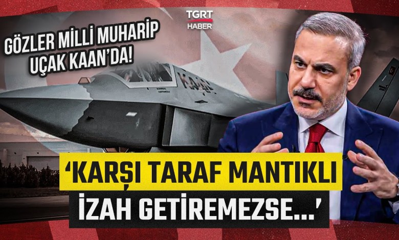 Bakan Hakan Fidan’dan Yeni Açıklama! Milli Muharip Uçak KAAN Tartışmalarında Son Durum! Bakan Hakan Fidan’dan Yeni Açıklama! Milli Muharip Uçak KAAN Tartışmalarında Son Durum!