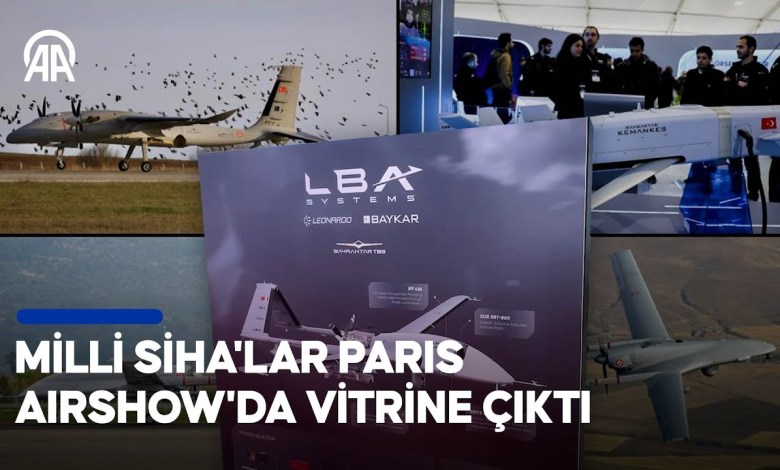 Milli SİHA’lar Paris AirShow’da vitrine çıktı Milli SİHA’lar Paris AirShow’da vitrine çıktı