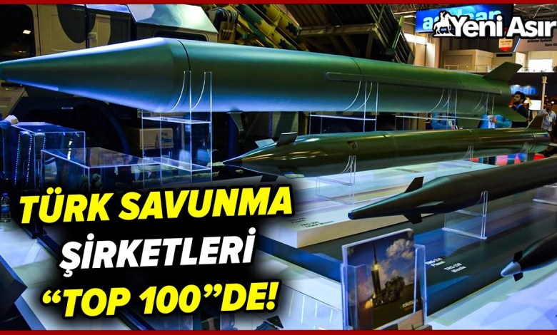 Türk Savunma Şirketleri “Top 100” Listesinde! I Yeni Asır Türk Savunma Şirketleri “Top 100” Listesinde! I Yeni Asır
