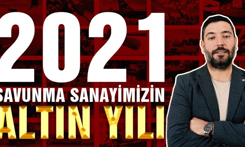 Türk Savunma Sanayi Bir Yılda Çağ Atladı- Savunmanın Altın Yılı 2021 Türk Savunma Sanayi Bir Yılda Çağ Atladı- Savunmanın Altın Yılı 2021