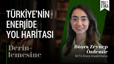 Türkiye’nin Enerji Politikalarında Yol Haritası | Derinlemesine – Büşra Zeynep Özdemir ve Mert Esen Türkiye’nin Enerji Politikalarında Yol Haritası | Derinlemesine – Büşra Zeynep Özdemir ve Mert Esen