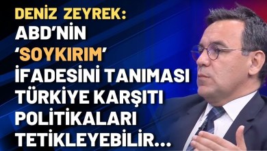 Deniz Zeyrek: ABD’nin ‘soykırım’ ifadesini tanıması Türkiye karşıtı politikaları tetikleyebilir… Deniz Zeyrek: ABD’nin ‘soykırım’ ifadesini tanıması Türkiye karşıtı politikaları tetikleyebilir…