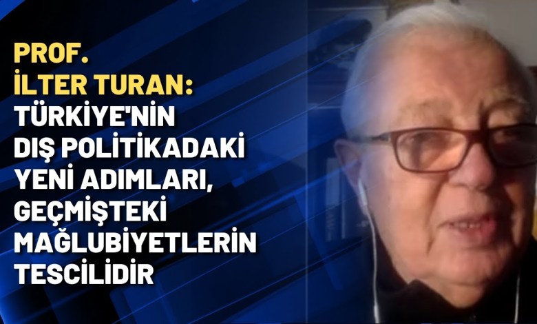 Prof. İlter Turan: Türkiye’nin dış politikadaki yeni adımları, geçmişteki mağlubiyetlerin tescilidir Prof. İlter Turan: Türkiye’nin dış politikadaki yeni adımları, geçmişteki mağlubiyetlerin tescilidir