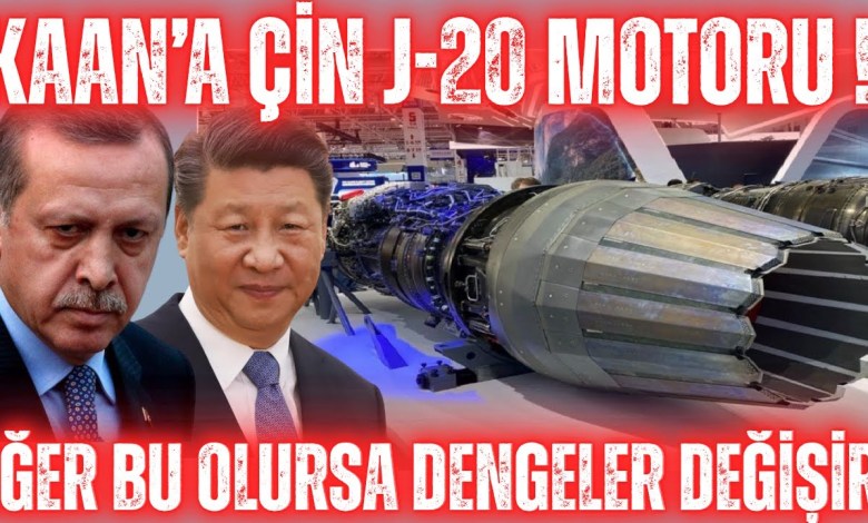 KAAN Uçağına Motor Çin’den Gelebilir! J-20 motorları Tam Uyumlu ! Dengeleri Sarsacak Gelişme! KAAN Uçağına Motor Çin’den Gelebilir! J-20 motorları Tam Uyumlu ! Dengeleri Sarsacak Gelişme!