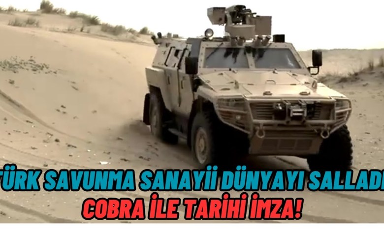 Türk Savunma Sanayii Dünyayı Salladı: COBRA ile Tarihi İmza! Savunma Teknolojileri Türk Savunma Sanayii Dünyayı Salladı: COBRA ile Tarihi İmza! Savunma Teknolojileri