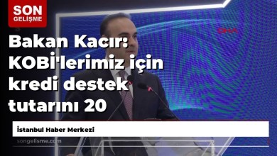 Bakan Kacır: KOBİ’lerimiz için kredi destek tutarını 20 milyondan 30 milyona çıkarıyoruz Bakan Kacır: KOBİ’lerimiz için kredi destek tutarını 20 milyondan 30 milyona çıkarıyoruz