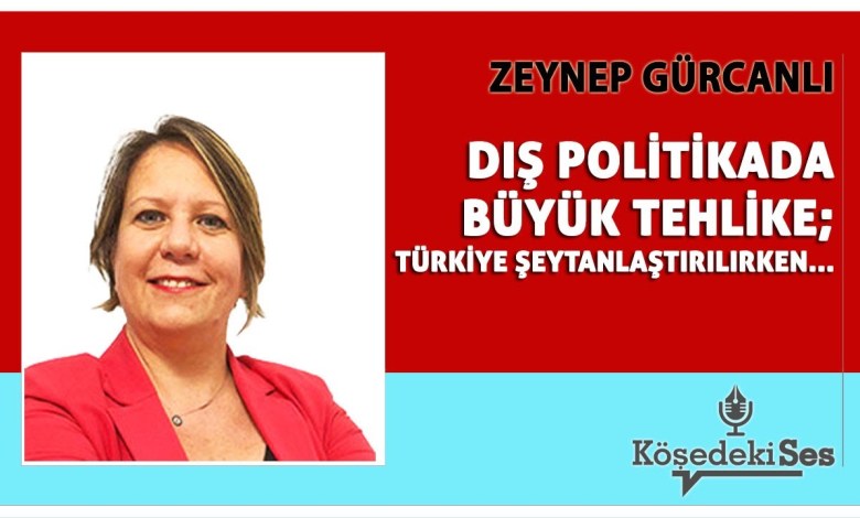 ZEYNEP GÜRCANLI – “DIŞ POLİTİKADA BÜYÜK TEHLİKE; TÜRKİYE ŞEYTANLAŞTIRILIRKEN..”* Köşe Yazısı Dinle * ZEYNEP GÜRCANLI – “DIŞ POLİTİKADA BÜYÜK TEHLİKE; TÜRKİYE ŞEYTANLAŞTIRILIRKEN..”* Köşe Yazısı Dinle *