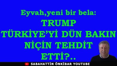 Eyvah,yeni bela:TRUMP DÜN TÜRKİYE’Yİ BAKIN NİÇİN TEHDİT ETTİ? Eyvah,yeni bela:TRUMP DÜN TÜRKİYE’Yİ BAKIN NİÇİN TEHDİT ETTİ?