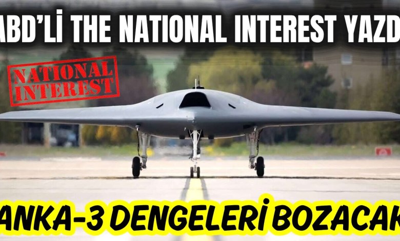 ABD’Lİ THE NATIONAL INTEREST YAZDI: ANKA-3 ASKERİ DÜZENİ ALT ÜST EDECEK ABD’Lİ THE NATIONAL INTEREST YAZDI: ANKA-3 ASKERİ DÜZENİ ALT ÜST EDECEK