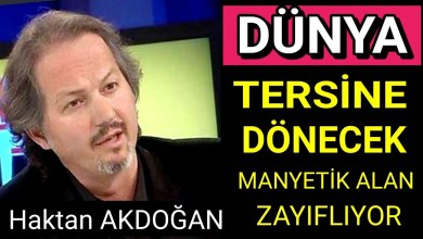 DÜNYA TERSİNE DÖNECEK-MANYETİK ALAN ZAYIFLIYOR-HAKTAN AKDOĞAN DÜNYA TERSİNE DÖNECEK-MANYETİK ALAN ZAYIFLIYOR-HAKTAN AKDOĞAN