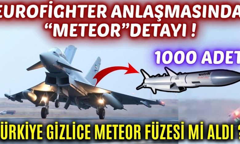 TÜRKİYE HERKESTEN GİZLİ METEOR FÜZESİ Mİ ALDI? EUROFİGHTER ANLAŞMASINDA SÜRPRİZ DETAY-SAVUNMA SANAYİ TÜRKİYE HERKESTEN GİZLİ METEOR FÜZESİ Mİ ALDI? EUROFİGHTER ANLAŞMASINDA SÜRPRİZ DETAY-SAVUNMA SANAYİ