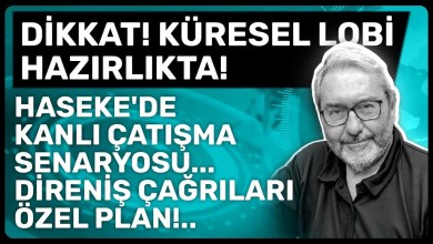 DİKKAT! KÜRESEL LOBİ HAZIRLIKTA! HASEKE’DE KANLI ÇATIŞMA SENARYOSU… DİRENİŞ ÇAĞRILARI ÖZEL PLAN!.. DİKKAT! KÜRESEL LOBİ HAZIRLIKTA! HASEKE’DE KANLI ÇATIŞMA SENARYOSU… DİRENİŞ ÇAĞRILARI ÖZEL PLAN!..