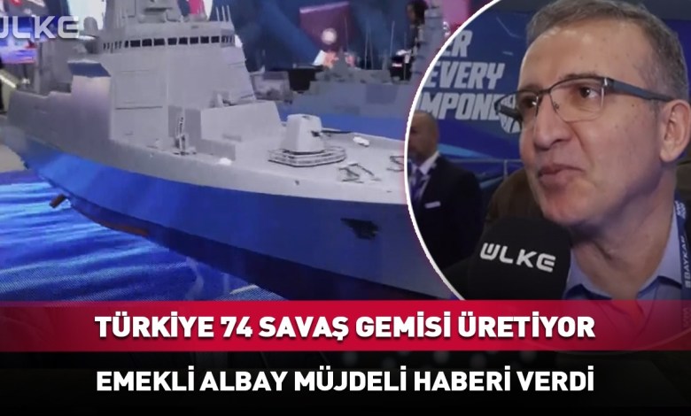 Emekli Albay Müjdeli Haberi Verdi! Türkiye’de 74 Savaş Gemisi Üretiliyor Emekli Albay Müjdeli Haberi Verdi! Türkiye’de 74 Savaş Gemisi Üretiliyor