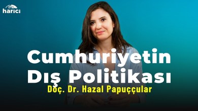 Türkiye Cumhuriyeti’nin Dış Politikasında Aktörler | Doç. Dr. Hazal Papuççular Anlattı | Harici Türkiye Cumhuriyeti’nin Dış Politikasında Aktörler | Doç. Dr. Hazal Papuççular Anlattı | Harici