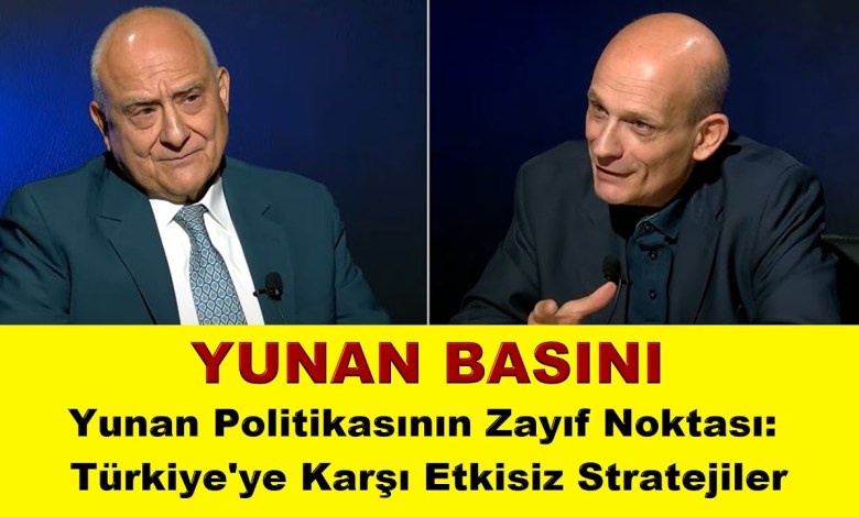 Yunan Politikasının Zayıf Noktası: Türkiye’ye Karşı Etkisiz Stratejiler Yunan Politikasının Zayıf Noktası: Türkiye’ye Karşı Etkisiz Stratejiler