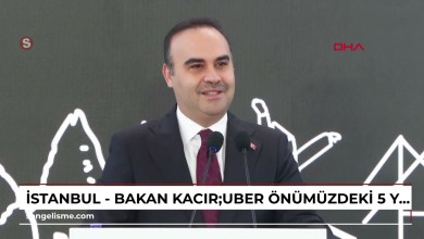 İstanbul – Bakan Kacır:Uber önümüzdeki 5 yılda Türkiye’de teknoloji merkezi kurmak için adım atıyor İstanbul – Bakan Kacır:Uber önümüzdeki 5 yılda Türkiye’de teknoloji merkezi kurmak için adım atıyor