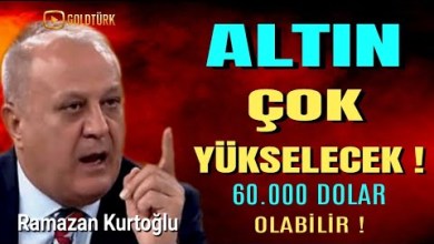 ALTIN 60 BİN DOLAR OLABİLİR-RAMAZAN KURTOĞLU ALTIN 60 BİN DOLAR OLABİLİR-RAMAZAN KURTOĞLU