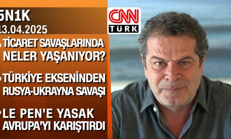 Ticaret savaşları | Türkiye ekseninden Rusya-Ukrayna savaşı | Le Pen’e siyasi yasak -5N1K 13.04.2025 Ticaret savaşları | Türkiye ekseninden Rusya-Ukrayna savaşı | Le Pen’e siyasi yasak -5N1K 13.04.2025