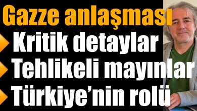Gazze antlaşması: Kritik detaylar; tehlikeli mayınlar; Türkiye’nin rolü; İsrail’de derin tartışma Gazze antlaşması: Kritik detaylar; tehlikeli mayınlar; Türkiye’nin rolü; İsrail’de derin tartışma