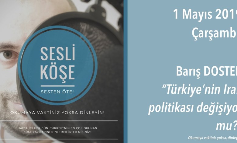 Sesli Köşe 1 Mayıs 2019 Çarşamba – Barış Doster ”Türkiye’nin Irak politikası değişiyor mu?” Sesli Köşe 1 Mayıs 2019 Çarşamba – Barış Doster ”Türkiye’nin Irak politikası değişiyor mu?”