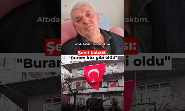 “Şehit Babasının Yürek Yakan Sözleri” “Şehit Babasının Yürek Yakan Sözleri”