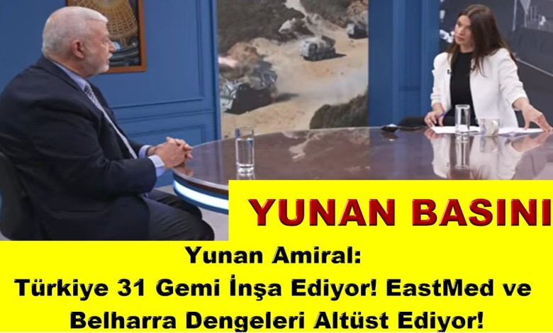 Yunan Amiral: Türkiye 31 Gemi İnşa Ediyor! EastMed ve Belharra Dengeleri Altüst Ediyor! Yunan Amiral: Türkiye 31 Gemi İnşa Ediyor! EastMed ve Belharra Dengeleri Altüst Ediyor!