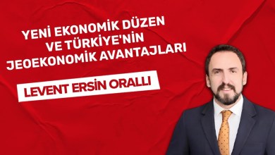 Yeni ekonomik düzen ve Türkiye’nin jeoekonomik avantajları Yeni ekonomik düzen ve Türkiye’nin jeoekonomik avantajları