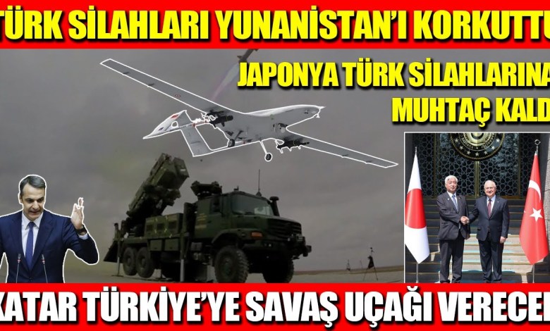 TÜRK SİLAHLARI YUNANİSTAN’I KORKUTTU | JAPONYA TÜRK SİLAHLARINA MUHTAÇ KALDI |KATAR TÜRKİYE’YE SAVAŞ TÜRK SİLAHLARI YUNANİSTAN’I KORKUTTU | JAPONYA TÜRK SİLAHLARINA MUHTAÇ KALDI |KATAR TÜRKİYE’YE SAVAŞ