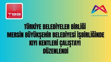 Türkiye Belediyeler Birliği – Kıyı Kentleri Yerel Yönetim Politikaları Mersin Çalıştayı Türkiye Belediyeler Birliği – Kıyı Kentleri Yerel Yönetim Politikaları Mersin Çalıştayı