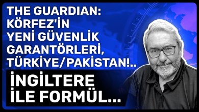 THE GUARDIAN: KÖRFEZ’İN YENİ GÜVENLİK GARANTÖRLERİ, TÜRKİYE/PAKİSTAN!.. İNGİLTERE İLE FORMÜL… THE GUARDIAN: KÖRFEZ’İN YENİ GÜVENLİK GARANTÖRLERİ, TÜRKİYE/PAKİSTAN!.. İNGİLTERE İLE FORMÜL…
