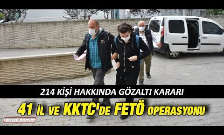 41 il ve KKTC’de FETÖ operasyonu 41 il ve KKTC’de FETÖ operasyonu