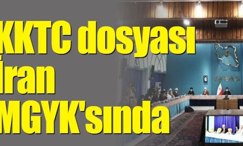 KKTC dosyası İran MGYK’sında | Ulusal Kanal’ın ulaştığı kaynaklar çalışılmaya başlandığını aktardı KKTC dosyası İran MGYK’sında | Ulusal Kanal’ın ulaştığı kaynaklar çalışılmaya başlandığını aktardı