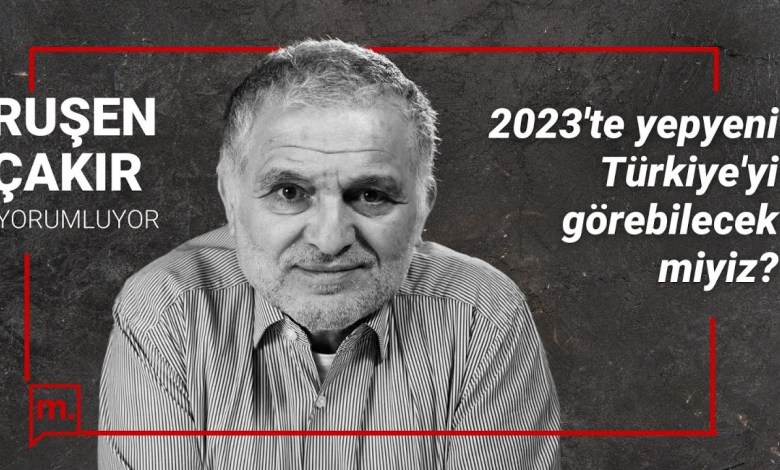 2023’de yepyeni Türkiye’yi görebilecek miyiz? 2023’de yepyeni Türkiye’yi görebilecek miyiz?