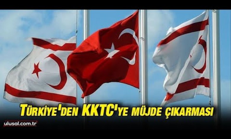 Türkiye’den KKTC’ye müjde çıkarması Türkiye’den KKTC’ye müjde çıkarması