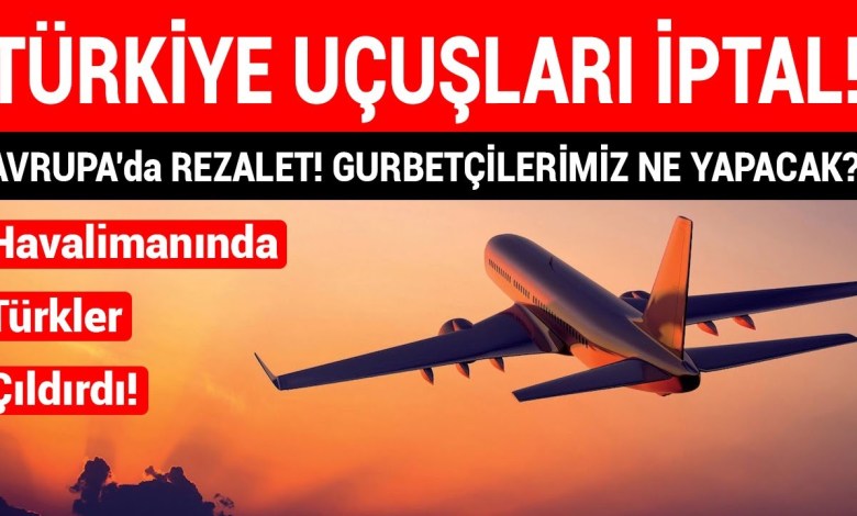 Türkiye uçuşları iptal edildi havalimanı karıştı! Türkler şimdi ne yapacak? Son dakika haberleri Türkiye uçuşları iptal edildi havalimanı karıştı! Türkler şimdi ne yapacak? Son dakika haberleri