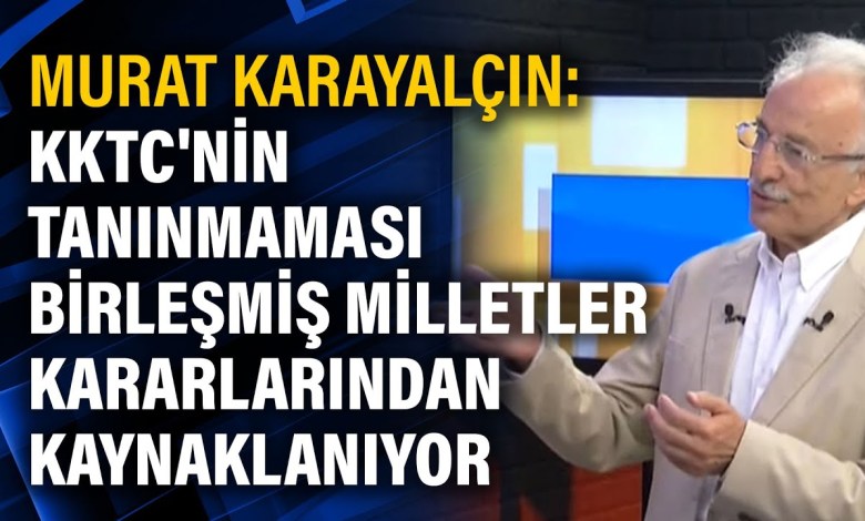 Murat Karayalçın: KKTC’nin tanınmaması Birleşmiş Milletler kararlarından kaynaklanıyor Murat Karayalçın: KKTC’nin tanınmaması Birleşmiş Milletler kararlarından kaynaklanıyor