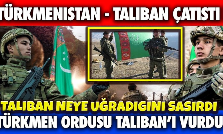 SON DAKİKA :TÜRKMEN ORDUSU TALİBAN İLE ÇATIŞTI ! TALİBAN GERİ ÇEKİLDİ ! DURAND HATTINDA SAVAŞ SESİ SON DAKİKA :TÜRKMEN ORDUSU TALİBAN İLE ÇATIŞTI ! TALİBAN GERİ ÇEKİLDİ ! DURAND HATTINDA SAVAŞ SESİ